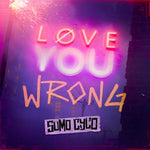 LOVE YOU WRONG - Single
